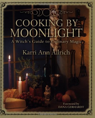 Cooking by Moonlight: A Witch's Guide to Culinary Magic (9781567180152) by Allrich, Karri Ann