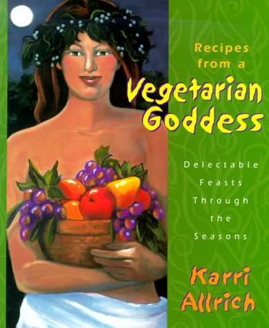 Stock image for Recipes from a Vegetarian Goddess : Delectable Feasts Through the Seasons for sale by Better World Books