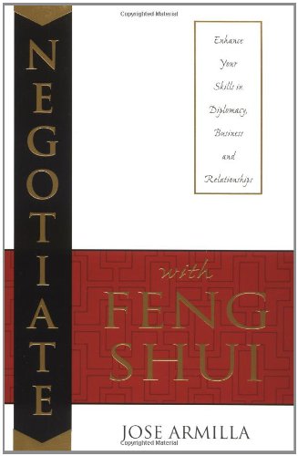 Negotiate with Feng Shui : Enhance Your Skills in Diplomacy, Business and Relationships