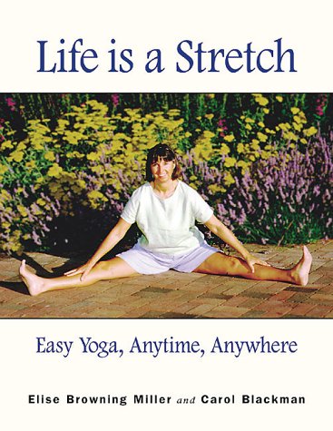 Imagen de archivo de Life Is a Stretch : Easy Yoga Anytime, Anywhere a la venta por Better World Books: West