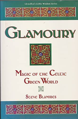 Stock image for Glamoury: Magic of the Celtic Green World (Llewellyn's Celtic Wisdom Series) for sale by Books of the Smoky Mountains