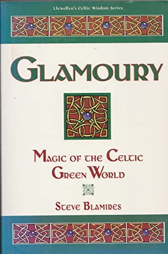 

Glamoury: Magic of the Celtic Green World (Llewellyn's Celtic Wisdom Series)