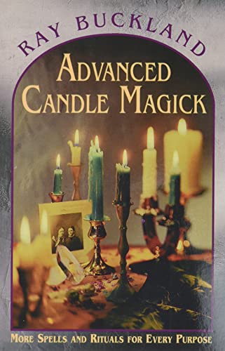 ADVANCED CANDLE MAGICK: More Spells & Rituals For Every Purpose