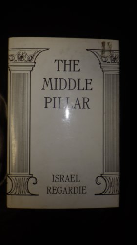 The Middle Pillar: The Balance Between Mind and Magic : Formerly the Middle Pillar - Israel Regardie