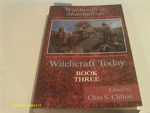 Witchcraft Today, Book 3: Witchcraft & Shamanism (9781567181500) by Clifton, Chas S.