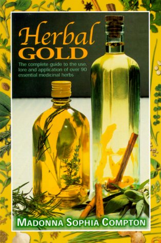 Beispielbild fr Herbal Gold: Healing Alternatives - The Complete Guide to the Use, Lore and Application of Over 90 Essential Medicinal Herbs zum Verkauf von WorldofBooks
