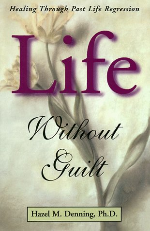9781567182194: Life Without Guilt: Healing Through Past Life Regression