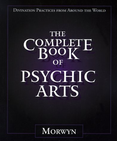 Stock image for The Complete Book of Psychic Arts: Divination Practices From Around the World for sale by Books of the Smoky Mountains