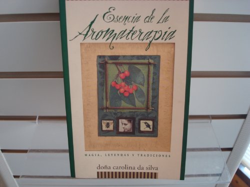 Stock image for Esencia de la Aromaterapia : Magia, Leyendas y Tradiciones for sale by Better World Books