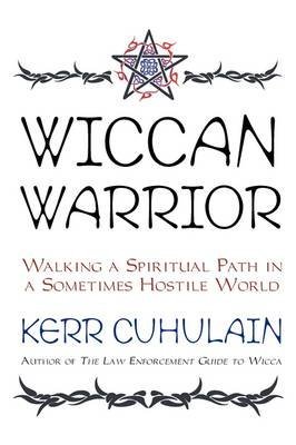 Wiccan Warrior: Walking a Spiritual Path in a Sometimes Hostile World (9781567182521) by Cuhulain, Kerr