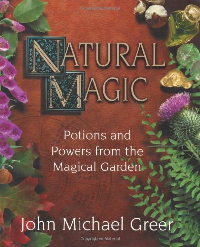 Natural Magic: Potions & Powers from the Magical Garden (9781567182958) by Greer, John Michael