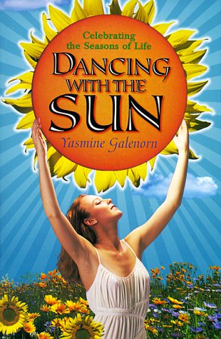 Dancing with the Sun: Celebrating the Seasons of Life (9781567183009) by Galenorn, Yasmine