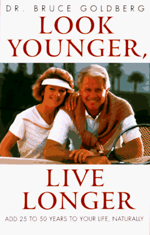 Stock image for Look Younger, Live Longer : Add 25 to 50 Years to Your Life, Naturally for sale by Better World Books: West