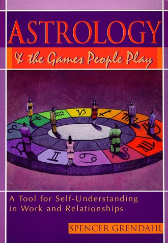 Imagen de archivo de Astrology and The Games People Play: A Tool for Self-Understanding in Work and Relationship a la venta por Eric James
