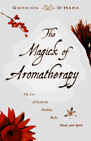 Stock image for The Magick of Aromatherapy: Use of Scent for Healing Body, Mind, and Spirit for sale by ThriftBooks-Dallas