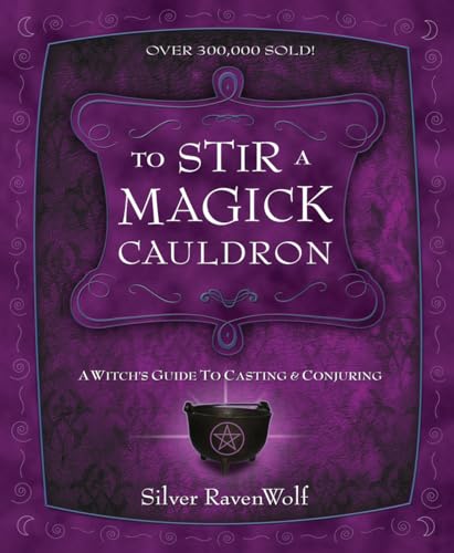 Imagen de archivo de To Stir a Magick Cauldron: A Witchs Guide to Casting and Conjuring (Silver Ravenwolfs How To Series, 3) a la venta por Goodwill of Colorado