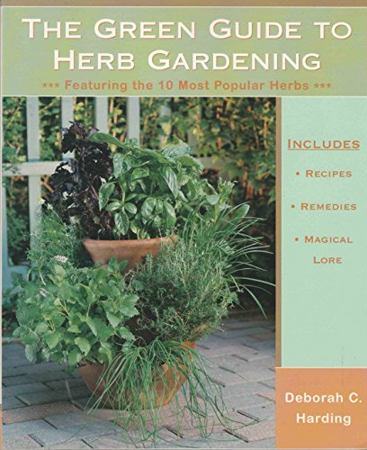 Imagen de archivo de The Green Guide to Herb Gardening : Featuring the 10 Most Popular Herbs a la venta por Better World Books