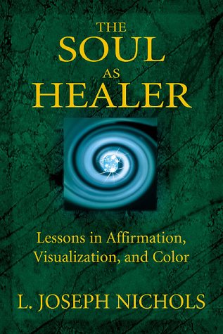 Beispielbild fr The Soul As Healer : Lessons in Affirmation, Visualization, and Inner Power zum Verkauf von Better World Books