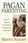 Beispielbild fr Pagan Parenting: Spiritual, Magical & Emotional Development of the Child zum Verkauf von HPB-Diamond