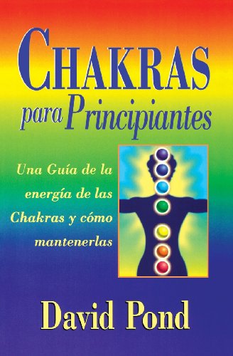 Chakras para principiantes: una guia para balancear la energia de sus chakras (Spanish for Beginners Series, 3) (Spanish Edition) (9781567185362) by Pond, David