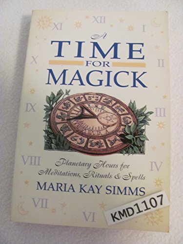 9781567186222: A Time for Magick: Planetary Hours for Meditations, Rituals & Spells