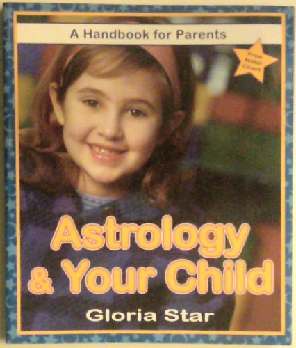 Astrology & Your Child: A Handbook for Parents (9781567186499) by Star, Gloria