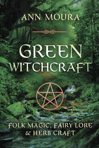 Green Witchcraft: Folk Magic, Fairy Lore & Herb Craft (Green Witchcraft Series, 1) (9781567186901) by Moura, Ann