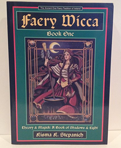 Faery Wicca, Book 1: Theory and Magick, Book of Shadows and (The Ancient Oral Faery Tradition of Ireland) - Stepanich, Kisma - AbeBooks