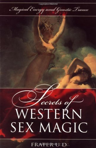 Beispielbild fr Secrets of Western Sex Magic: Magical Energy & Gnostic Trance (Llewellyn's Tantra & Sexual Arts Series) zum Verkauf von HPB-Ruby