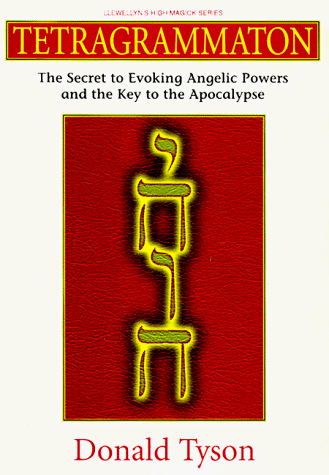 Tetragrammaton: The Secret to Evoking Angelic Powers and the Key to the Apocalypse (Llewellyn's High Magick Series) (9781567187441) by Tyson, Donald