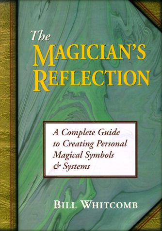 9781567188141: The Magician's Reflection: A Complete Guide to Creating Personal Magical Symbols and Systems
