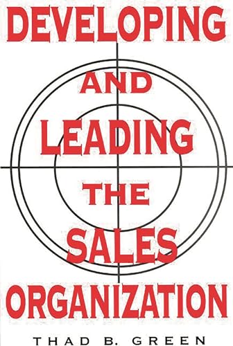 Developing and Leading the Sales Organization (9781567200041) by Green, Thad B.