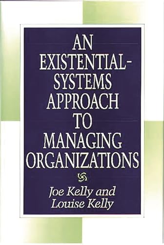 An Existential-Systems Approach to Managing Organizations (9781567200355) by Kelly, Joe; Kelly, Louise