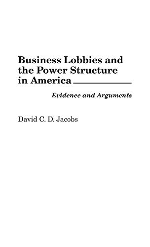 Beispielbild fr Business Lobbies and the Power Structure in America : Evidence and Arguments zum Verkauf von Better World Books
