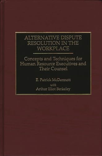 Imagen de archivo de Alternative Dispute Resolution in the Workplace: Concepts and Techniques for Human Resource Executives and Their Counsel a la venta por Ergodebooks