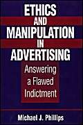 Imagen de archivo de Ethics and Manipulation in Advertising : Answering a Flawed Indictment a la venta por Better World Books