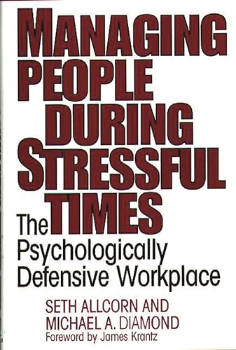 Imagen de archivo de Managing People During Stressful Times: The Psychologically Defensive Workplace a la venta por Ergodebooks