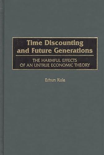 Stock image for Time Discounting and Future Generations: the Harmful Effects of an Untrue Economic Theory for sale by Lost Books