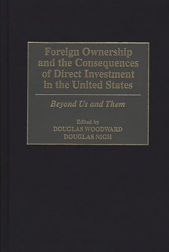 Imagen de archivo de Foreign Ownership and the Consequences of Direct Investment in the United States : Beyond Us and Them a la venta por Better World Books Ltd