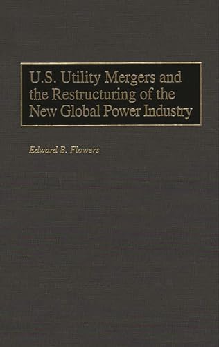 Stock image for U.S. Utility Mergers and the Restructuring of the New Global Power Industry for sale by Zubal-Books, Since 1961