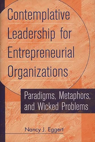 Contemplative Leadership for Entrepreneurial Organizations: Paradigms, Metaphors, and Wicked Prob...