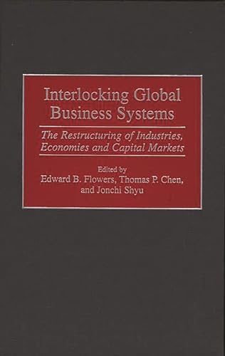 Beispielbild fr Interlocking Global Business Systems: The Restructuring of Industries, Economies and Capital Markets zum Verkauf von Anybook.com