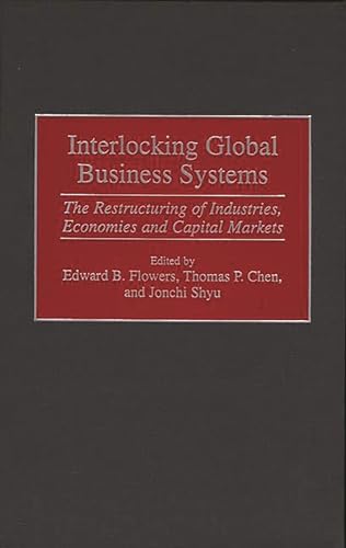 Stock image for Interlocking Global Business Systems : The Restructuring of Industries, Economies & Capital Markets for sale by Winged Monkey Books