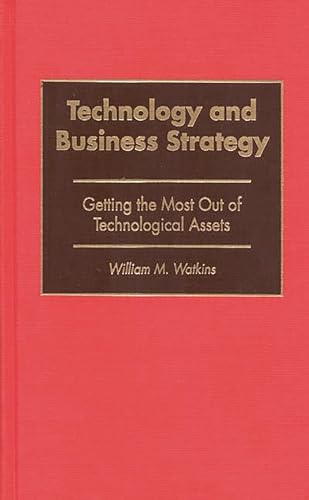 Stock image for Technology and Business Strategy: Getting the Most Out of Technological Assets for sale by suffolkbooks