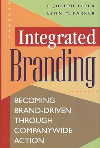 Imagen de archivo de Integrated Branding : Becoming Brand-Driven Through Companywide Action a la venta por Ergodebooks