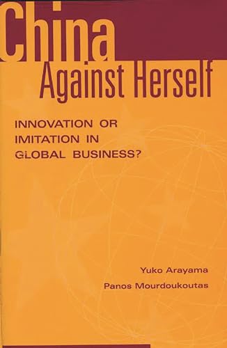 Imagen de archivo de China Against Herself: Innovation or Imitation in Global Business? a la venta por Book Bear