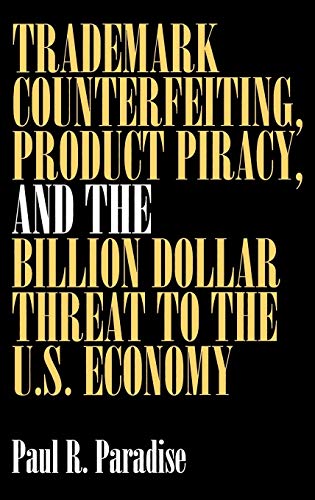 9781567202502: Trademark Counterfeiting, Product Piracy, and the Billion Dollar Threat to the U.S. Economy