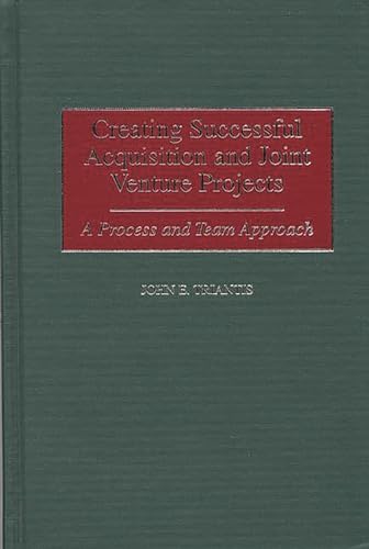 Stock image for Creating Successful Acquisition and Joint Venture Projects: A Process and Team Approach: A Process and Team Aopproach for sale by Goodbooks-Wien