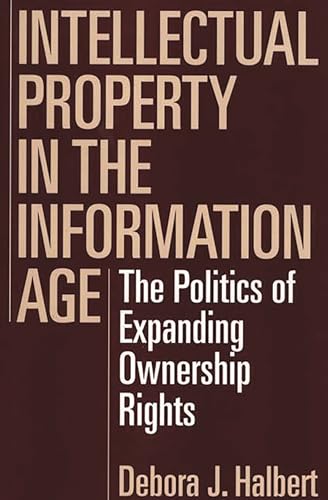 Stock image for Intellectual Property in the Information Age : The Politics of Expanding Ownership Rights for sale by Better World Books