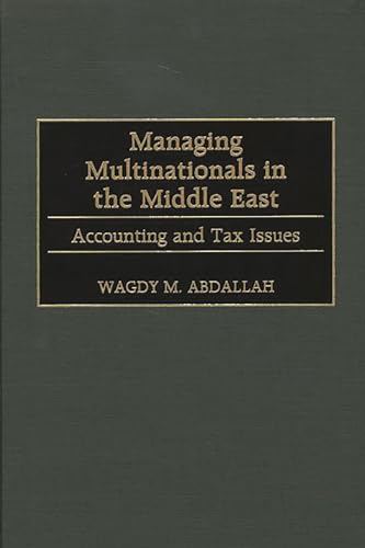 Imagen de archivo de Managing Multinationals in the Middle East : Accounting and Tax Issues a la venta por Better World Books Ltd